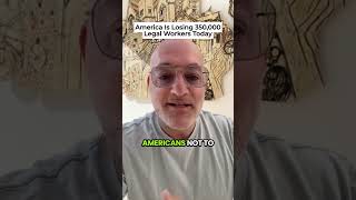 America Is Losing 350,000 Legal Workers Today