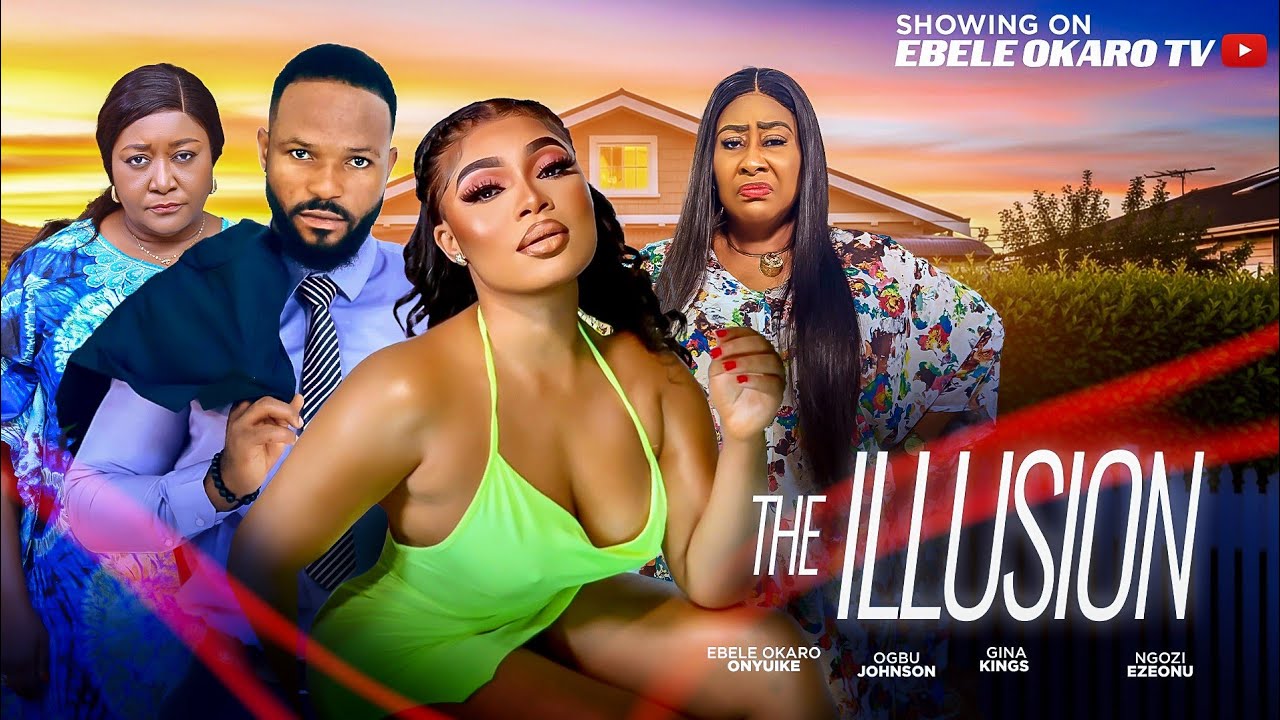 THE ILLUSION EBELE OKARO NGOZI EZEONU OGBU JOHNSON latest 2026 nigerian africa  movie