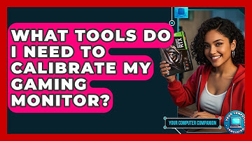 What Tools Do I Need To Calibrate My Gaming Monitor? - Your Computer Companion