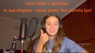Video thumbnail of "LO QUE ELEGISTE. Paula Prieto feat VIPISITA"