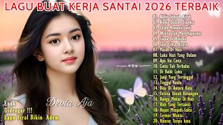 🎶LAGU TENANG TERPOPULER UNTUK KERJA 2026 | LAGU ADEM TERBAIK UNTUK KERJA TERBAIK
