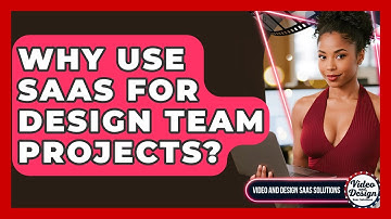 Why Use SaaS For Design Team Projects? - Video And Design Saas Solutions