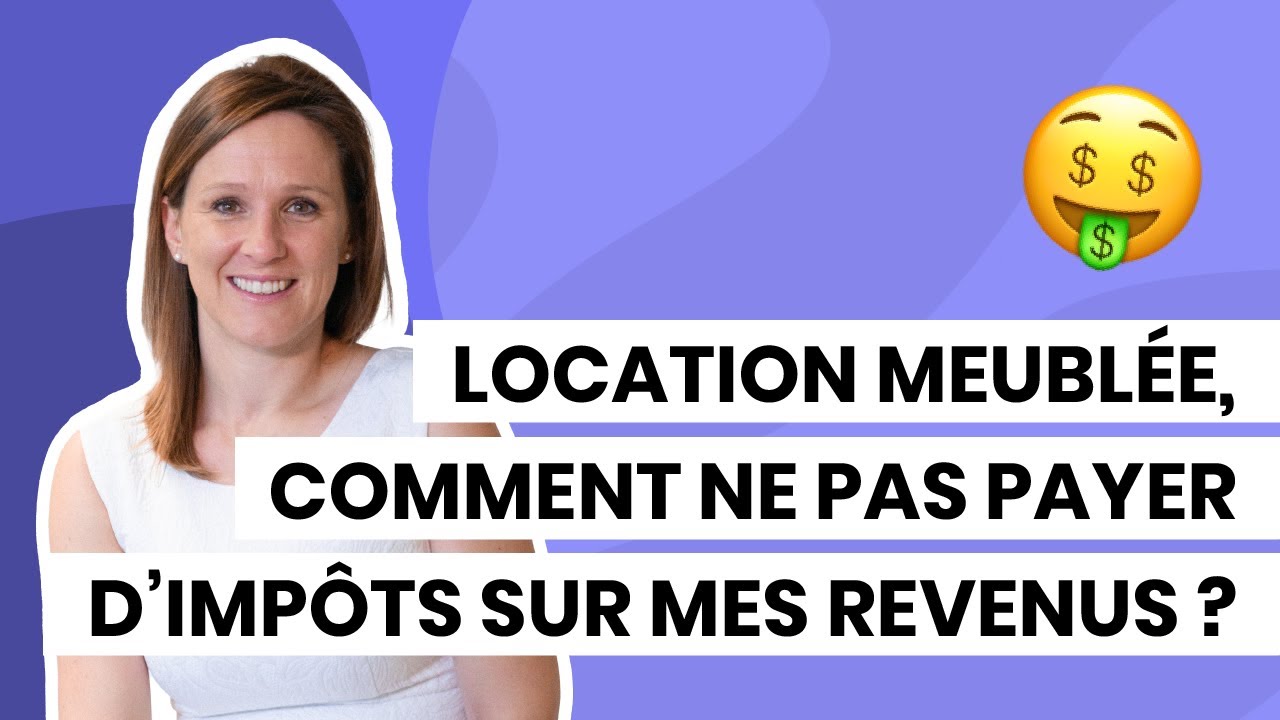 Location meublée, comment ne pas payer d'impôts sur mes revenus ? - YouTube
