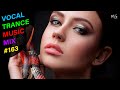 VOCAL TRANCE MUSIC MIX #163 ---- BEST TRANCE MUSIC