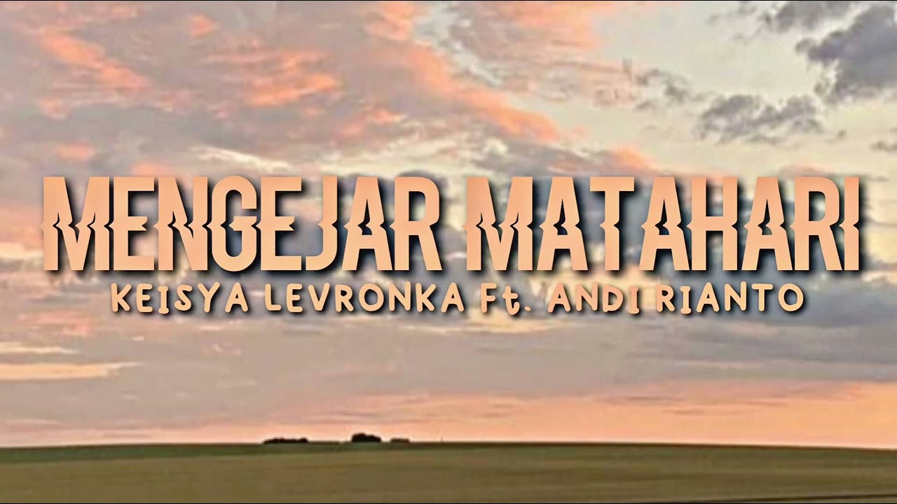 Keisya Levronka, Andi Rianto - Mengejar Matahari (Normal + Reverb) TikTok Ver (Tetes Air Mata)