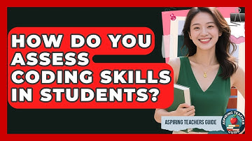 How Do You Assess Coding Skills In Students? - Aspiring Teacher Guide