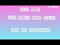 Katy Perry - Last Friday Night (T.G.I.F) Lyrics dan Terjemahan