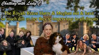 The Royals freeze Harry & Meghan out & have so much dirt on her they're impervious to all threats