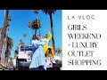 LA VLOG! A girls weekend + LUXURY OUTLET SHOPPING