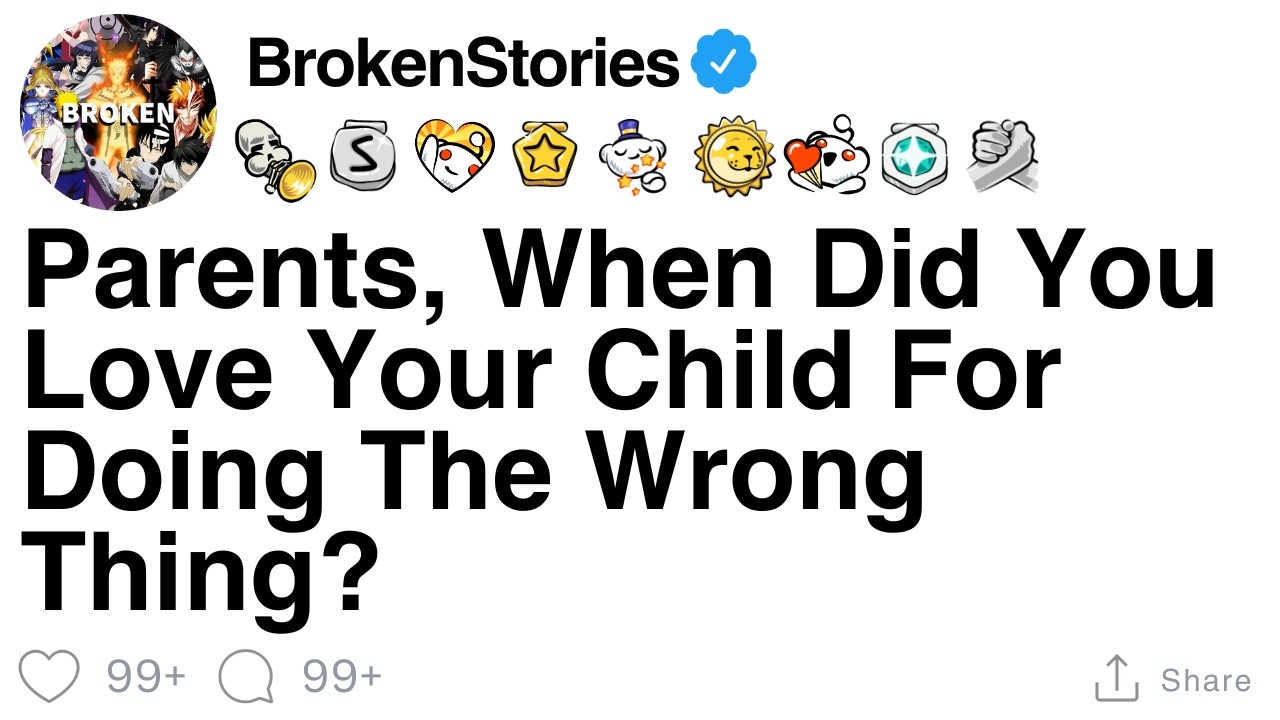 Parents, when did you love your child for doing the wrong thing? [FULL STORY]