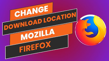 How To Change Download Location In Mozilla Firefox - Easy Guide