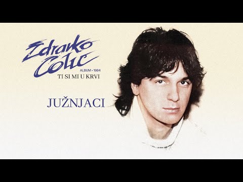 Zdravko Colic - Juznjaci - (Audio 1984)