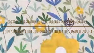 2019 Summer IGCSE Further Pure Maths Paper 2R 1-4