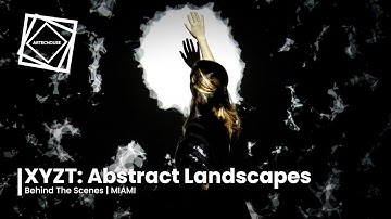 XYZT: Abstract Landscapes | Behind the Scenes