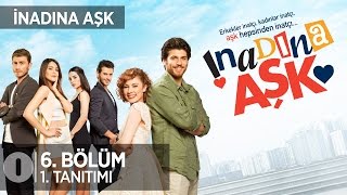 İnadına Aşk 6. Bölüm 1.Tanıtım