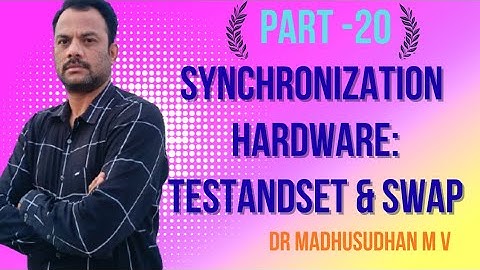 Part 20 - Synchronisation Hardware: TestandSet and Swap