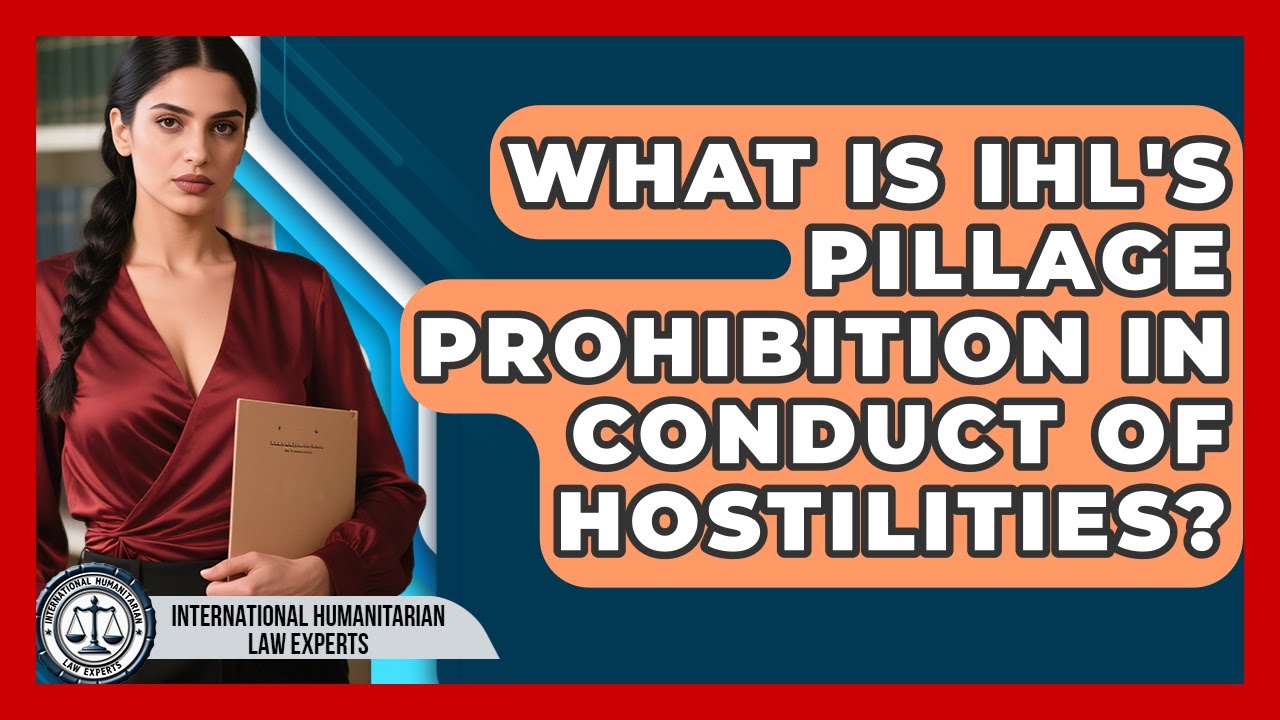 What Is IHL's Pillage Prohibition In Conduct Of Hostilities?