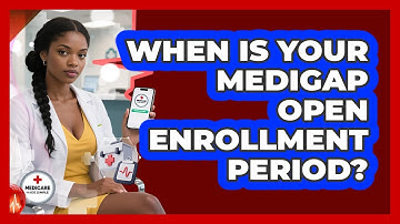 When Is Your Medigap Open Enrollment Period? - Medicare Made Simple Guide