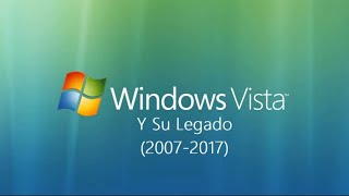Windows Vista y su legado (2007-2017) || ¿Puede usarse en la actualidad?