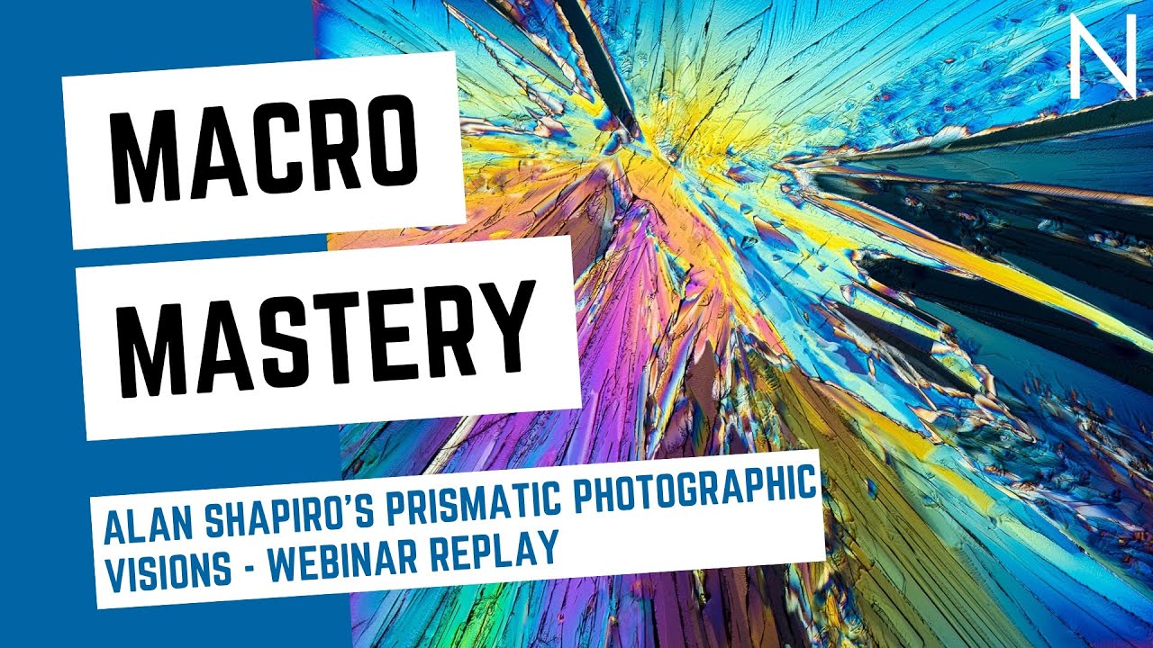 Macro Mastery: Alan Shapiro's Prismatic Photographic Visions (WEBINAR REPLAY from 7/30/2020)
