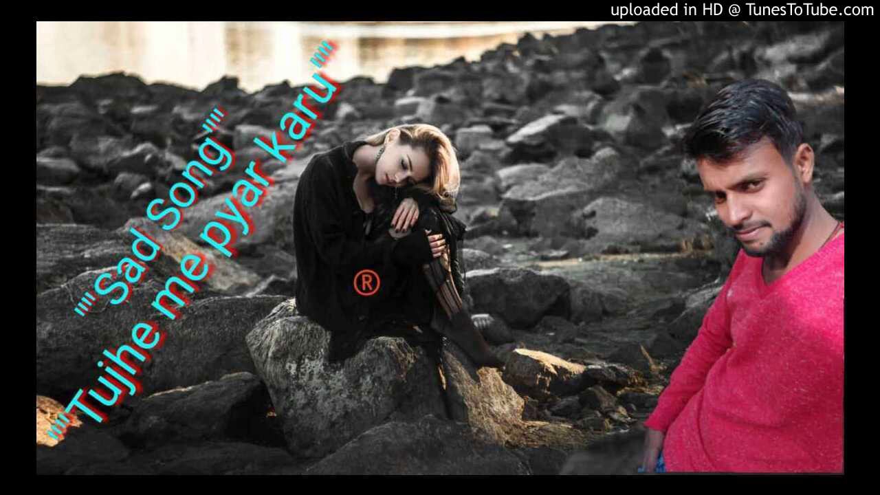 Tujhe Main Pyar Karu sad Song YouTube