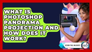 What Is Photoshop Panorama Projection And How Does It Work? - Design Tool Unlocked