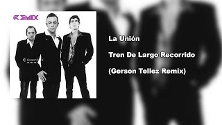 La Unión - Tren De Largo Recorrido (Gerson Tellez Remix)