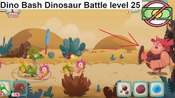 Dino Bash: Dinosaur Battle level 25 [without MONEY]