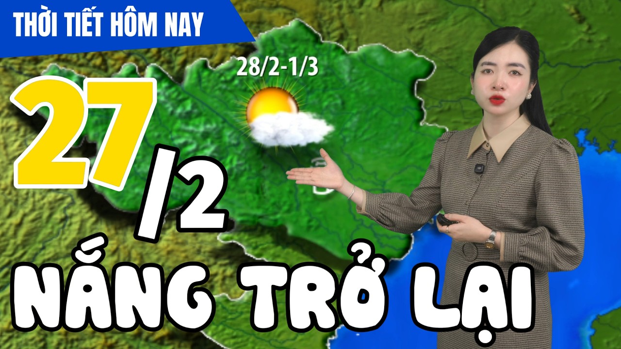 Dự báo thời tiết hôm nay mới nhất ngày 27/2 | Dự báo thời gian 3 ngày tới