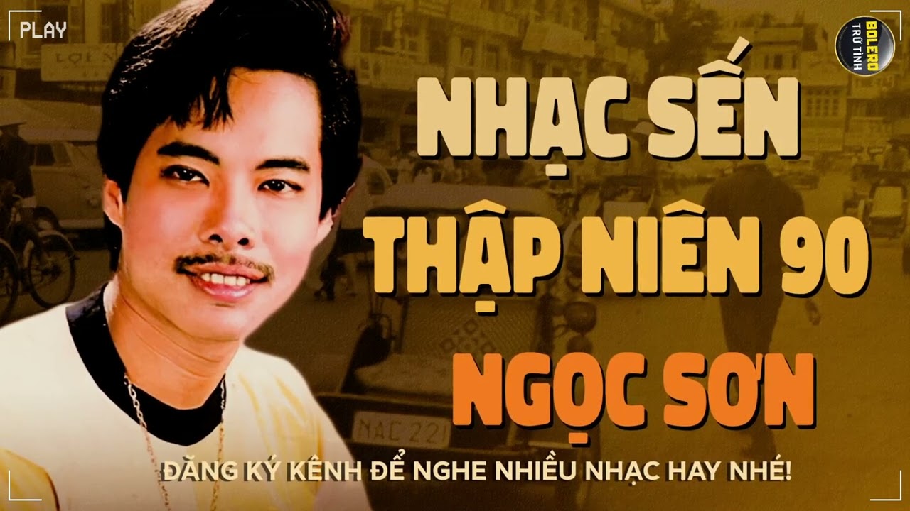 NHẠC SẾN NGỌC SƠN HAY NHẤT - Được Tin Em Lấy Chồng, Giận Hờn, Chiều Một Mình Qua Phố...