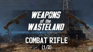 Weapons of the Wasteland: Combat Rifle (1/2) - A Fallout 4 Weapon Customization/Mods Guide!