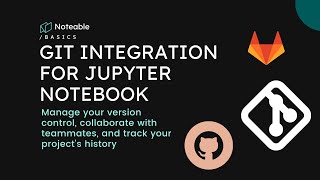 Git integration and Version Control for Jupyter Notebooks in Noteable  (Github, Gitlab...)