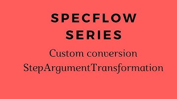 Specflow Series | Custom Conversion | StepArgumentTransformation |