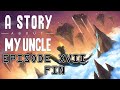 A Story About My Uncle EP 17 - FIN