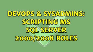 DevOps & SysAdmins: Scripting MS SQL Server 2000/2008 Roles