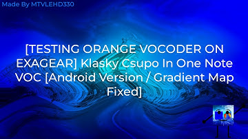 [TESTING ORANGE VOCODER ON EXAGEAR] Klasky Csupo In One Note VOC [Android Ver. / Gradient Map Fixed]