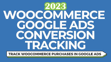 Google Ads WooCommerce Conversion Tracking - Track Purchase Conversions For a WooCommerce Website
