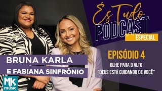 És Tudo #4 | Podcast Bruna Karla com Fabiana Sinfrônio | Olhe para o Alto