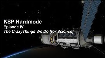 Kerbal Space Program - Career Hard Mode - Episode IV:"The Crazy Things We Do [for science]"