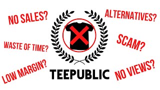 IS TEEPUBLIC WORTH YOUR TIME? (HONEST OPINION)