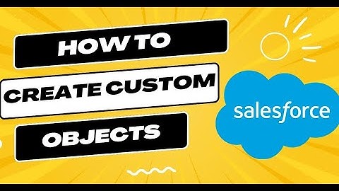 How to Create Custom Object in Salesforce. A Step-by-Step guide