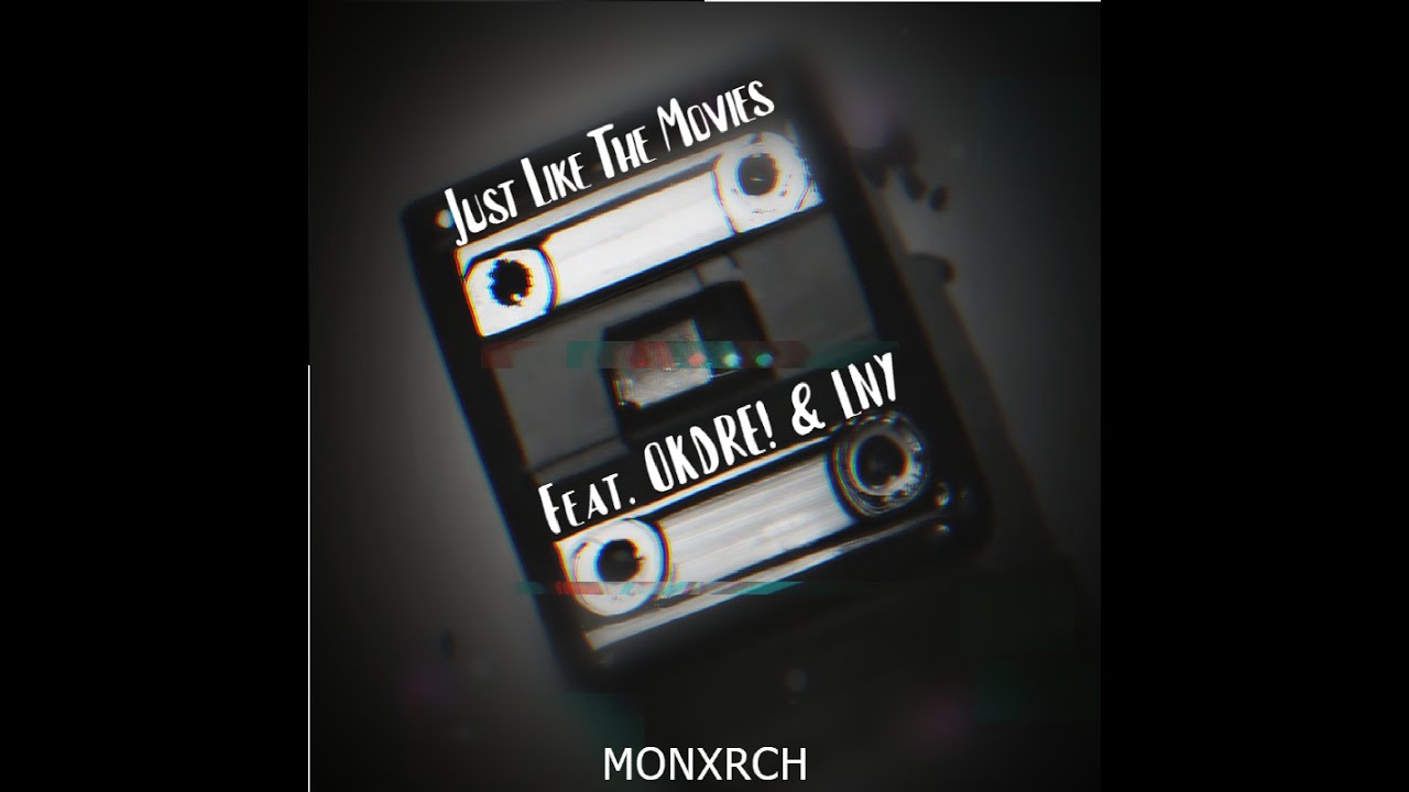 JLTM -  MONXRCH ft  OkDre! & LNY (JUST LIKE THE MOVIES) [OFFICIAL LYRIC VIDEO]