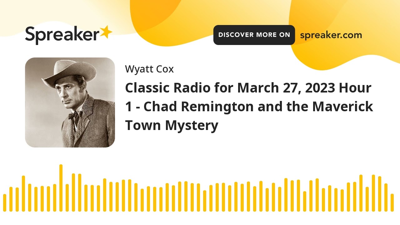 Classic Radio for March 27, 2023 Hour 1 - Chad Remington and the Maverick Town Mystery