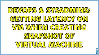 DevOps & SysAdmins: Getting latency on VM when creating snapshot of Virtual machine
