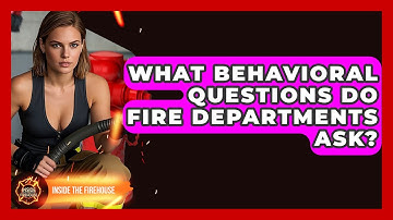 What Behavioral Questions Do Fire Departments Ask? - Inside the Firehouse