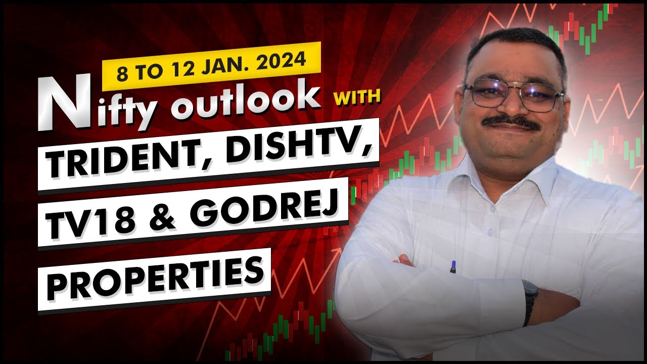NIFTY OUTLOOK FOR 8 TO 12 JAN. 2024 WITH TRIDENT, DISHTV, TV18 & GODREJ ...