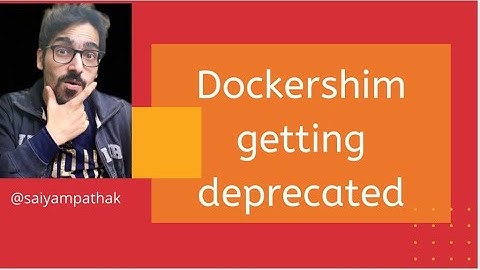 Dockershim Getting Deprecated !! What to do ?