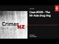 Case 006  the mr asia drug ring  crimes nz