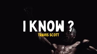 Travis Scott - I KNOW  | Lyrics