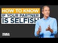 How to Know if Your Partner is Selfish